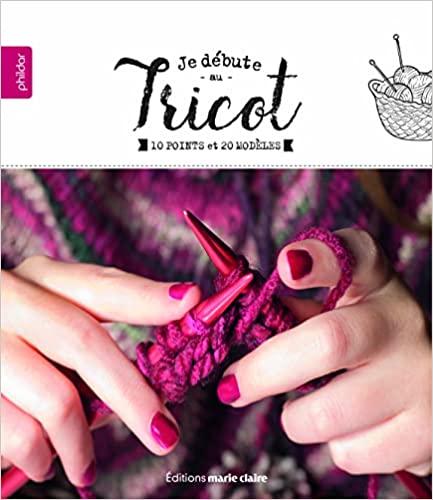 Je débute au tricot : 10 points et 20 modèles - Livre